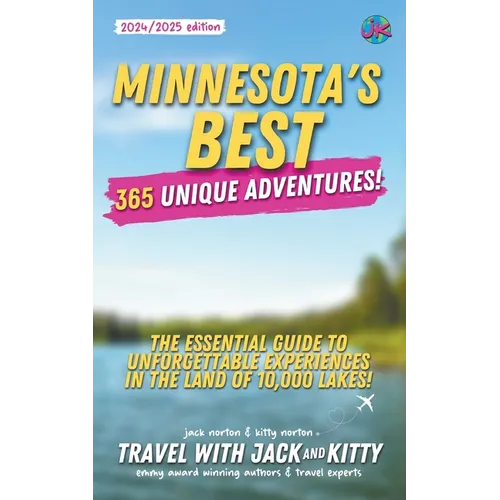Minnesota's Best: 365 Unique Adventures: The Essential Guide to Unforgettable Experiences in the Land of 10,000 Lakes (2024-2025 Edition - Paperback