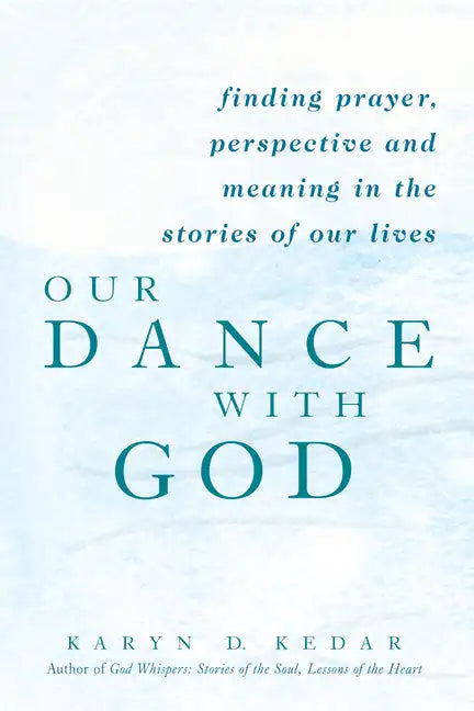 Our Dance with God: Finding Prayer, Perspective and Meaning in the Stories of Our Lives - Paperback