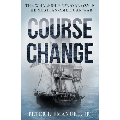 Course Change: The Whaleship Stonington in the Mexican-American War - Hardcover