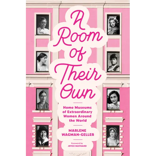 A Room of Their Own: Home Museums of Extraordinary Women Around the World (Women History Book of Museums, Historic Homes of Famous Women, F - Paperback