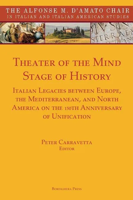 Theater of the Mind, Stage of History: Italian Legacies Between Europe, the Mediterranean, and North America on the 150th Anniversary of Unification - Paperback