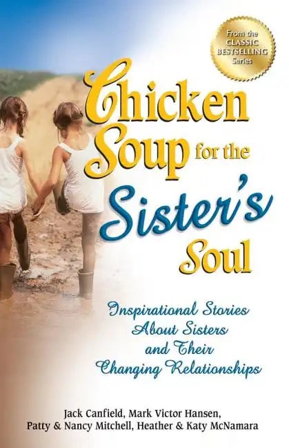 Chicken Soup for the Sister's Soul: Inspirational Stories about Sisters and Their Changing Relationships - Paperback