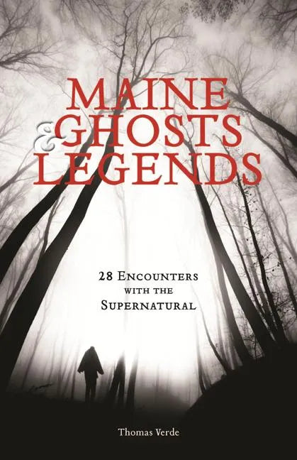 Maine Ghosts & Legends: 30 Encounters with the Supernatural - Paperback