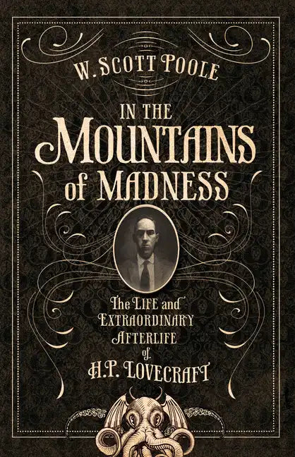 In the Mountains of Madness: The Life and Extraordinary Afterlife of H.P. Lovecraft - Paperback