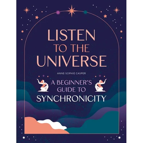 Listen to the Universe: A Beginner's Guide to Synchronicity - Paperback