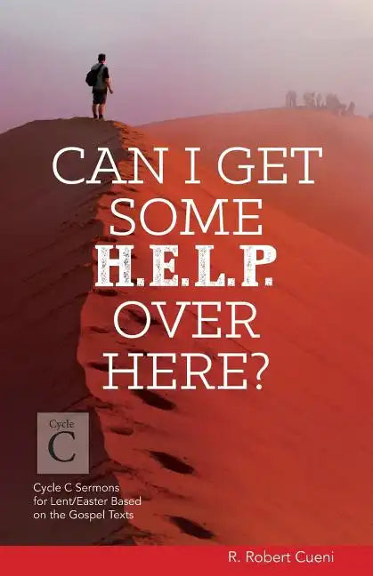 Can I Get Some Help Over Here?: Cycle C Sermons for Lent and Easter Based on the Gospel Texts - Paperback