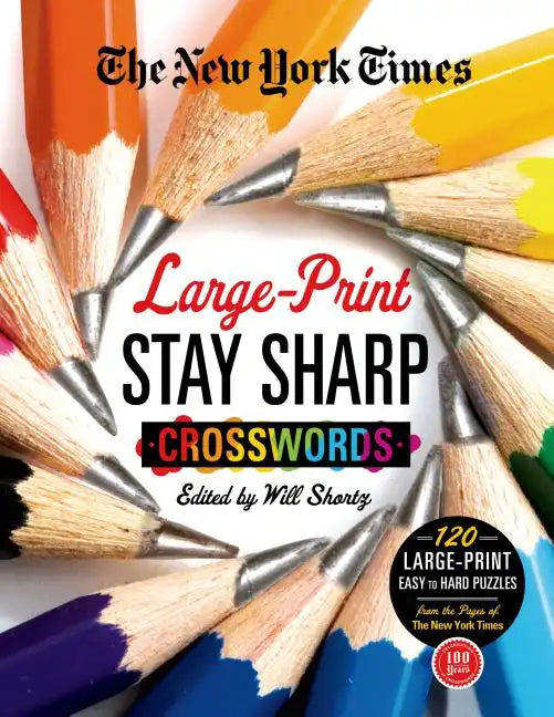 The New York Times Large-Print Stay Sharp Crosswords: 120 Large-Print Easy to Hard Puzzles from the Pages of the New York Times - Paperback
