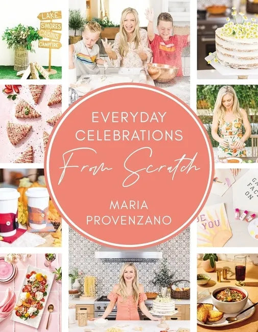 Everyday Celebrations from Scratch: Easy Recipes and Crafts for Everyday Celebrations - Hardcover