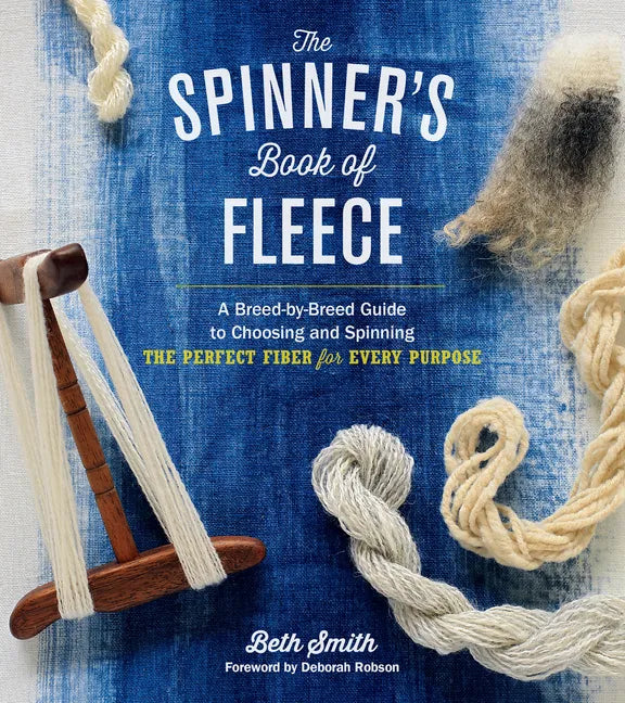 The Spinner's Book of Fleece: A Breed-By-Breed Guide to Choosing and Spinning the Perfect Fiber for Every Purpose - Hardcover