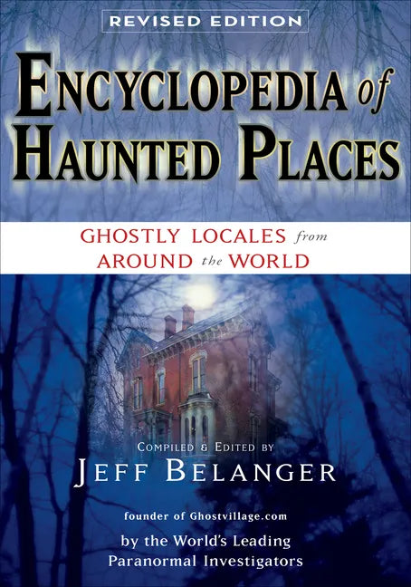 Encyclopedia of Haunted Places, Revised Edition: Ghostly Locales from Around the World - Paperback