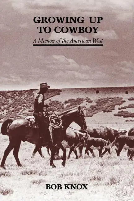 Growing Up to Cowboy: A Memoir of the American West - Paperback