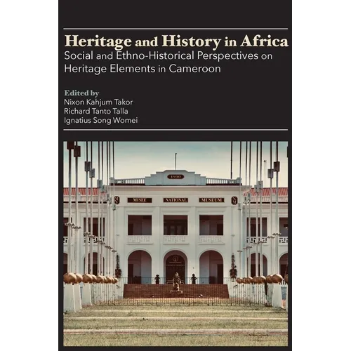 Heritage and History in Africa: Social and Ethno-Historical Perspectives on Heritage Elements in Cameroon - Paperback