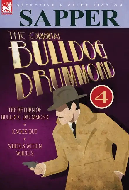 The Original Bulldog Drummond: 4-The Return of Bulldog Drummond, Knock Out & Wheels Within Wheels - Hardcover