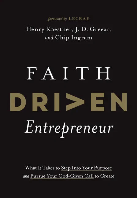 Faith Driven Entrepreneur: What It Takes to Step Into Your Purpose and Pursue Your God-Given Call to Create - Hardcover