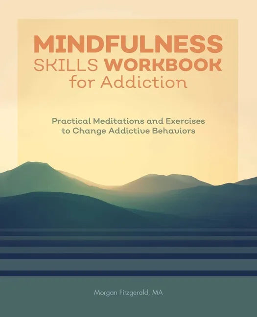 Mindfulness Skills Workbook for Addiction: Practical Meditations and Exercises to Change Addictive Behaviors - Paperback