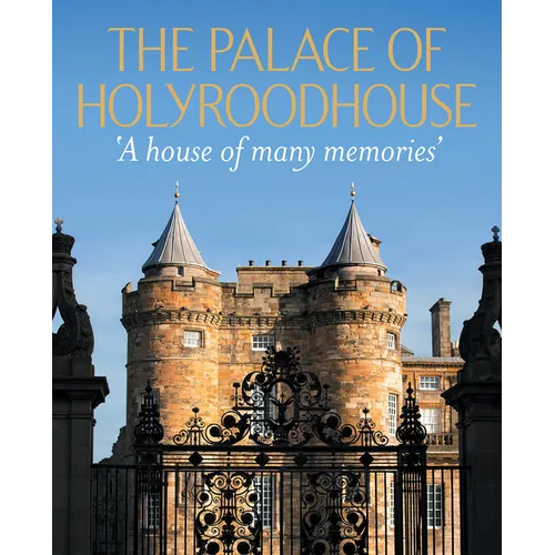 The Palace of Holyroodhouse: A House of Many Memories - Hardcover