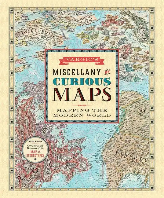Vargic's Miscellany of Curious Maps: Mapping the Modern World - Hardcover
