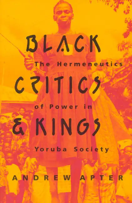 Black Critics and Kings: The Hermeneutics of Power in Yoruba Society - Paperback