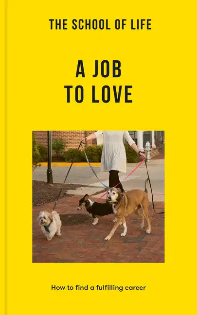 The School of Life: A Job to Love: How to Find a Fulfilling Career - Paperback