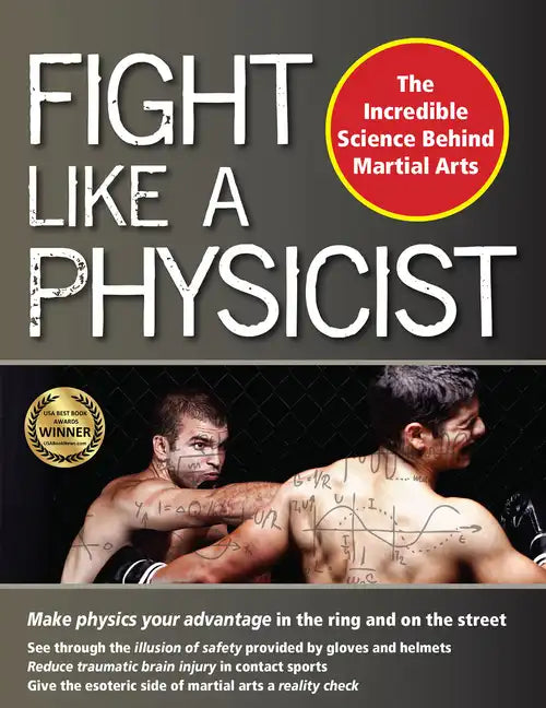 Fight Like a Physicist: The Incredible Science Behind Martial Arts - Paperback