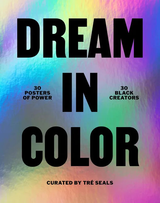 Dream in Color: 30 Posters of Power by 30 Black Creatives: 30 Posters of Power by 30 Black Creatives - Paperback