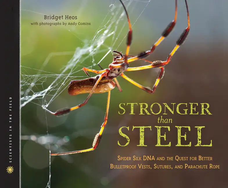 Stronger Than Steel: Spider Silk DNA and the Quest for Better Bulletproof Vests, Sutures, and Parachute Rope - Hardcover