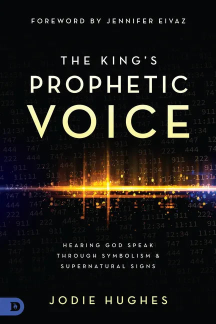The King's Prophetic Voice: Hearing God Speak Through Symbolism and Supernatural Signs - Paperback