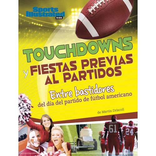 Touchdowns Y Fiestas Previas Al Partido: Entre Bastidores del Día del Partido de Fútbol Americano - Library Binding