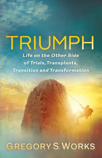 Triumph: Life on the Other Side of Trials, Transplants, Transition and Transformation - Paperback