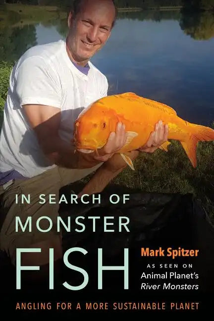 In Search of Monster Fish: Angling for a More Sustainable Planet - Hardcover