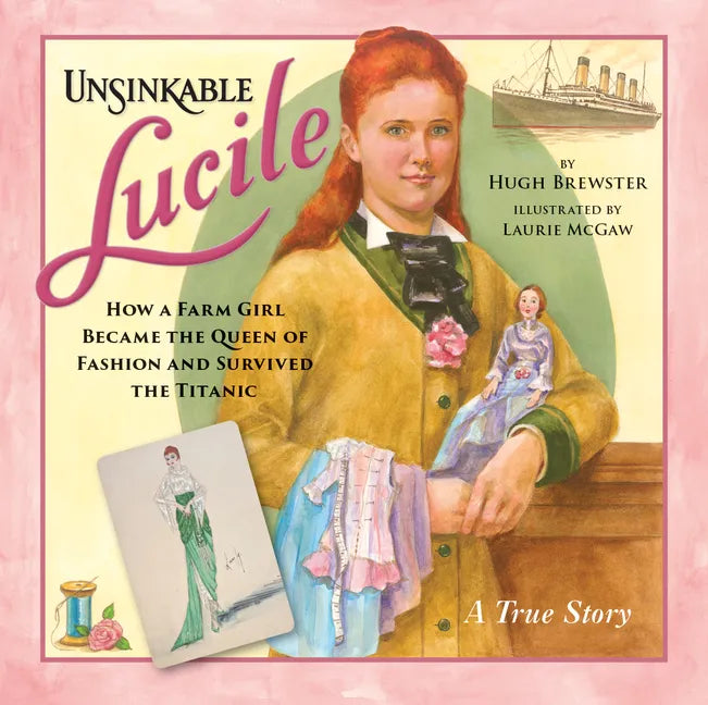 Unsinkable Lucile: How a Farm Girl Became the Queen of Fashion and Survived the Titanic - Hardcover
