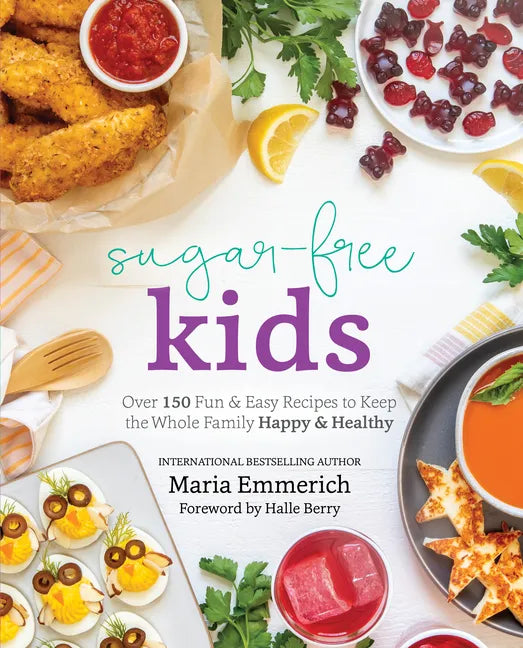 Sugar-Free Kids: Over 150 Fun & Easy Recipes to Keep the Whole Family Happy & Healthy - Paperback