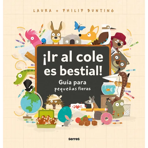 ¡Ir Al Cole Es Bestial!: Guía Para Pequeñas Fieras / The Wild Guide to Starting School - Hardcover