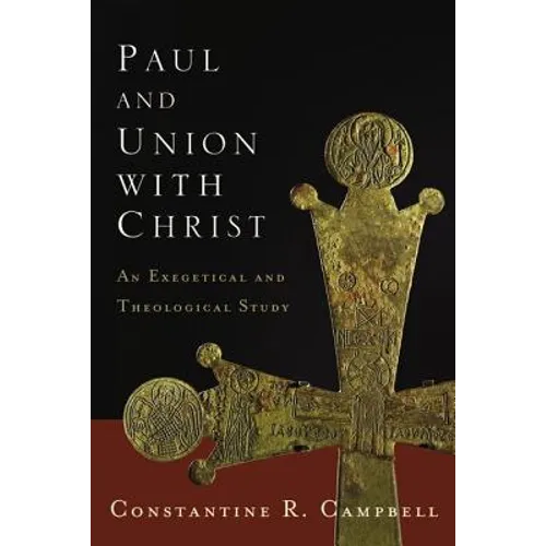 Paul and Union with Christ: An Exegetical and Theological Study - Paperback
