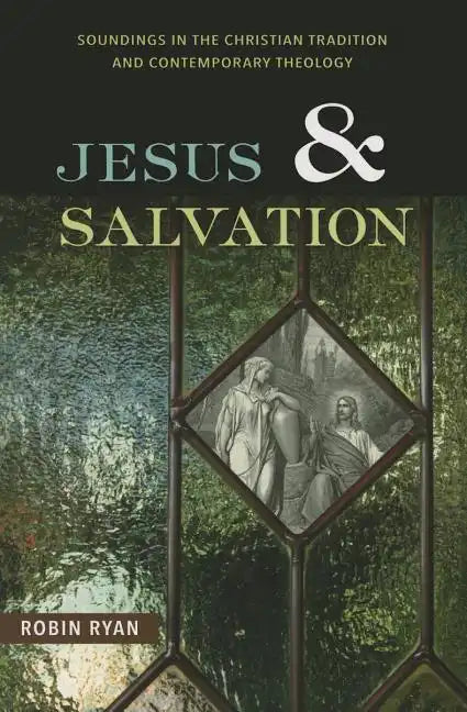 Jesus and Salvation: Soundings in the Christian Tradition and Contemporary Theology - Paperback