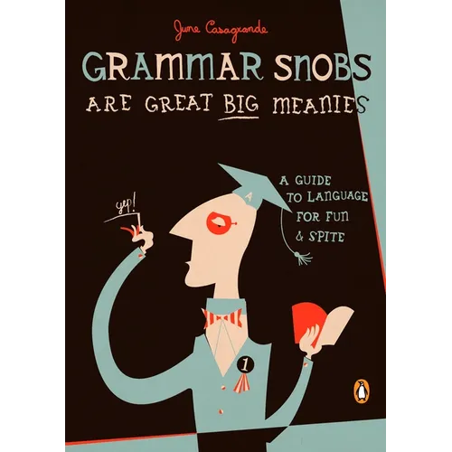 Grammar Snobs Are Great Big Meanies: A Guide to Language for Fun and Spite - Paperback