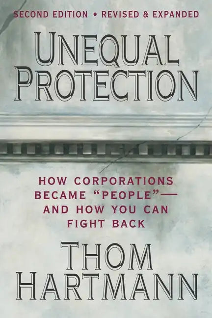 Unequal Protection: The Rise of Corporate Dominance and the Theft of Human Rights - Paperback