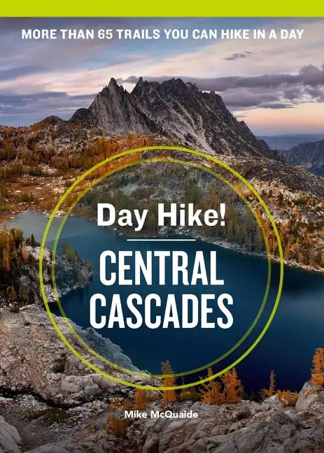 Day Hike! Central Cascades, 4th Edition: More Than 65 Washington State Trails You Can Hike in a Day - Paperback