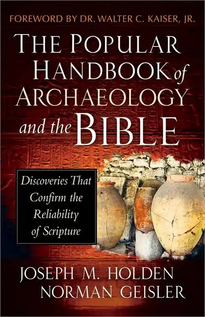 The Popular Handbook of Archaeology and the Bible: Discoveries That Confirm the Reliability of Scripture - Hardcover