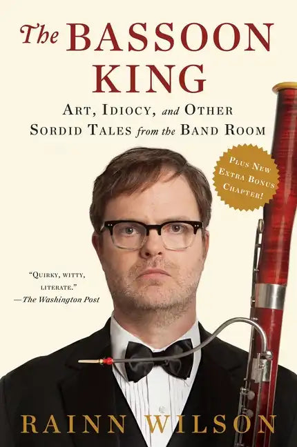 The Bassoon King: Art, Idiocy, and Other Sordid Tales from the Band Room - Paperback