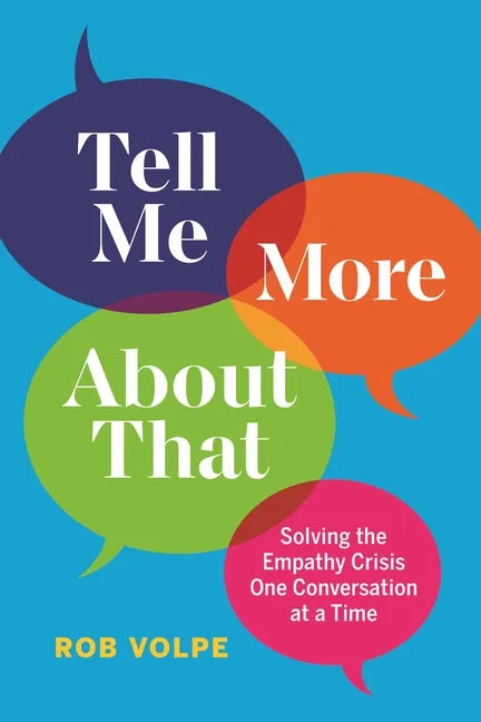 Tell Me More about That: Solving the Empathy Crisis One Conversation at a Time - Hardcover