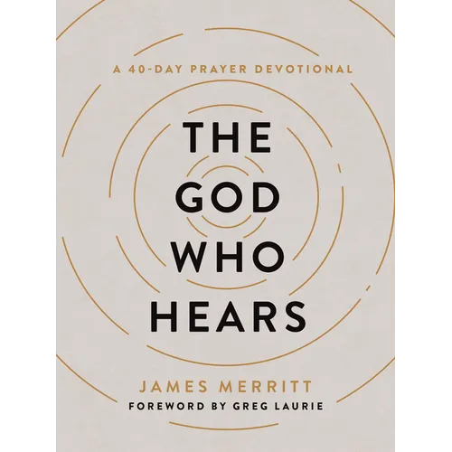 The God Who Hears: A 40-Day Prayer Devotional - Hardcover