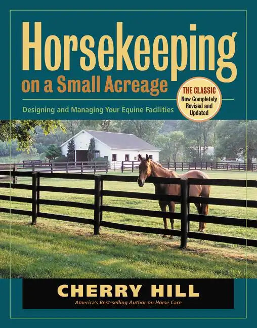 Horsekeeping on a Small Acreage: Designing and Managing Your Equine Facilities - Paperback