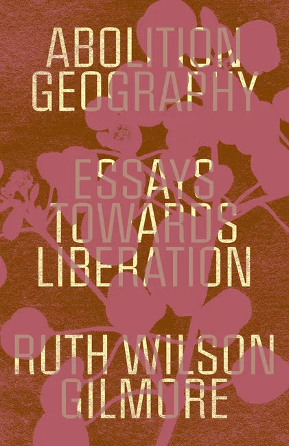 Abolition Geography: Essays Towards Liberation - Hardcover