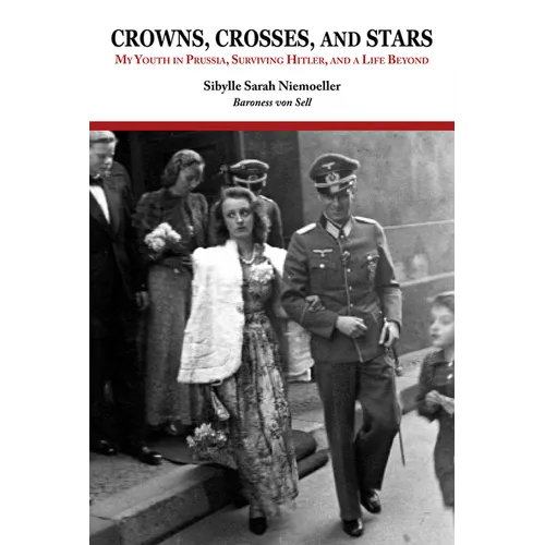 Crowns, Crosses, and Stars: My Youth in Prussia, Surviving Hitler, and a Life Beyond - Paperback
