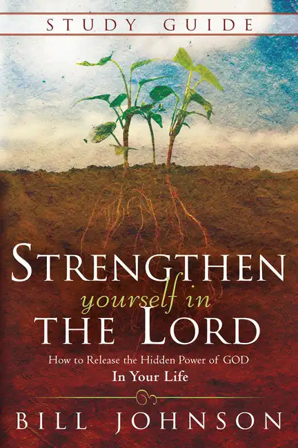 Strengthen Yourself in the Lord Study Guide: How to Release the Hidden Power of God in Your Life - Paperback