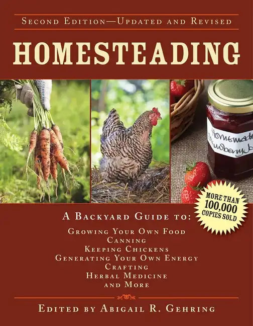Homesteading: A Backyard Guide to Growing Your Own Food, Canning, Keeping Chickens, Generating Your Own Energy, Crafting, Herbal Medicine, and More - Hardcover
