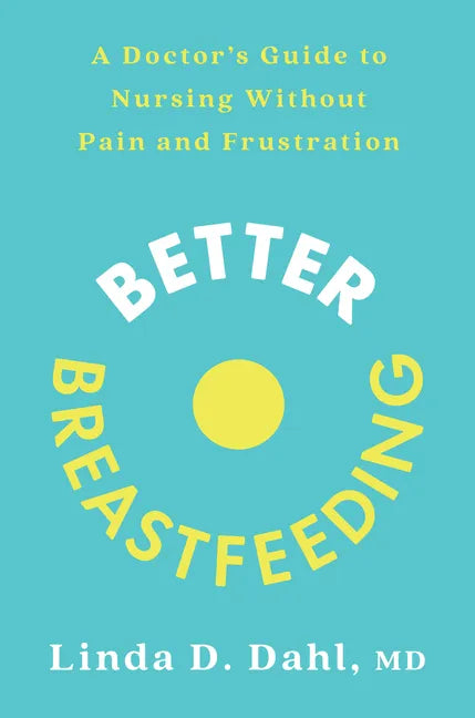Better Breastfeeding: A Doctor's Guide to Nursing Without Pain and Frustration - Paperback
