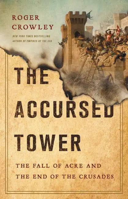 The Accursed Tower: The Fall of Acre and the End of the Crusades - Hardcover