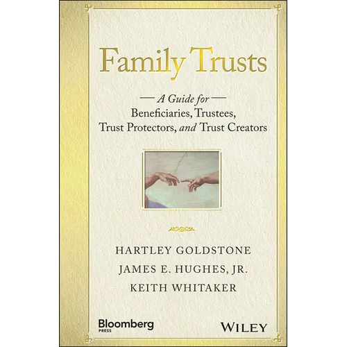 Family Trusts: A Guide for Beneficiaries, Trustees, Trust Protectors, and Trust Creators - Hardcover